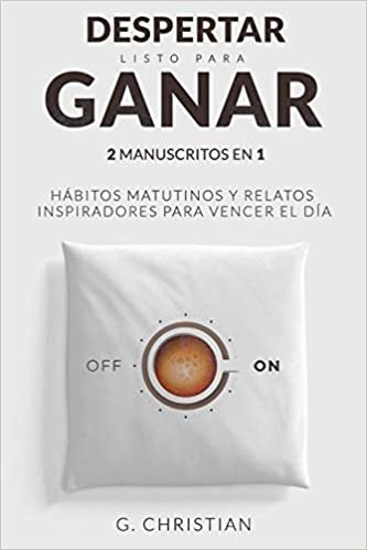 Despertar listo para ganar: 2 Manuscritos en 1. Habitos Matitunos y Relatos Inspiradores para Vencer el Dia