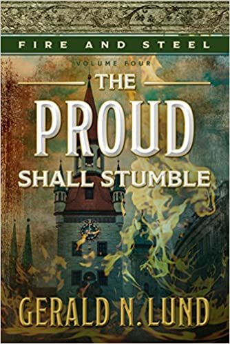 okumak Fire and Steel, Volume 4: The Proud Shall Stumble [Hardcover] Gerald N. Lund