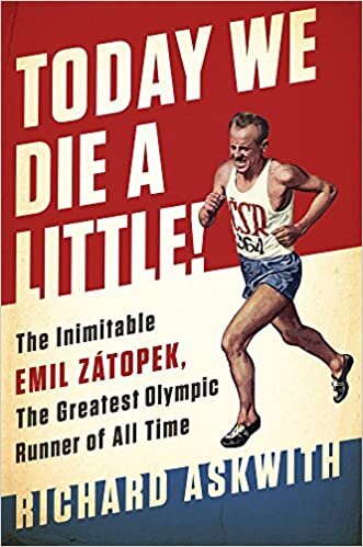 okumak Today We Die a Little!: The Inimitable Emil Zátopek, the Greatest Olympic Runner of All Time