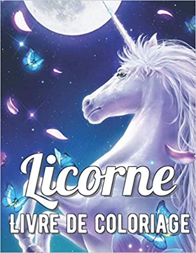 okumak Livre de Coloriage Licorne: Un livre de coloriage pour adultes avec des animaux magiques et des scènes fantastiques pour se détendre