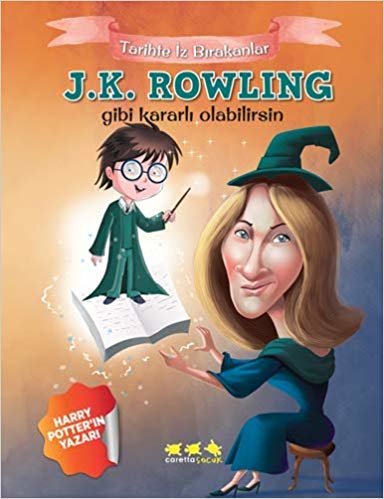 okumak J.K. Rowling Gibi Kararlı Olabilirsin: Tarihte İz Bırakanlar