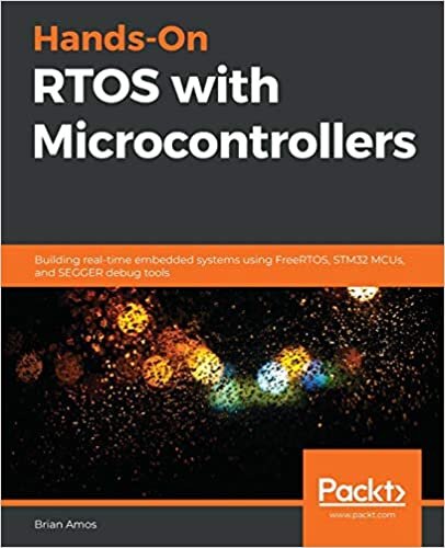 okumak Hands-On RTOS with Microcontrollers: Building real-time embedded systems using FreeRTOS, STM32 MCUs, and SEGGER debug tools