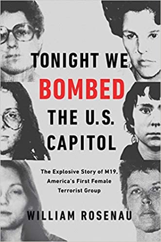 okumak Tonight We Bombed the U.S. Capitol: The Explosive Story of M19, America&#39;s First Female Terrorist Group