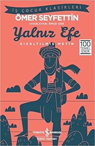 okumak Yalnız Efe (Kısaltılmış Metin): İş Çocuk Klasikleri - 100 Temel Eser