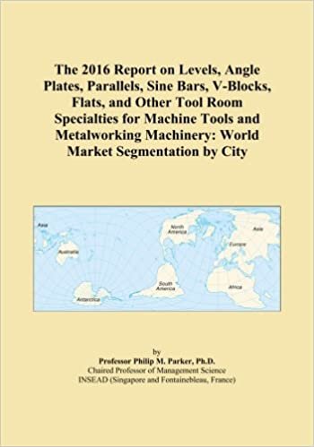 okumak The 2016 Report on Levels, Angle Plates, Parallels, Sine Bars, V-Blocks, Flats, and Other Tool Room Specialties for Machine Tools and Metalworking Machinery: World Market Segmentation by City