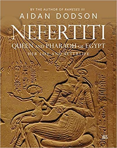 okumak Nefertiti, Queen and Pharaoh of Egypt: Her Life and Afterlife