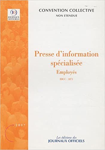 okumak PRESSE D&#39;INFORMATION SPECIALISEE - EMPLOYES N°3289 2007: IDCC : 1871 (CONVENTIONS COLLECTIVES)