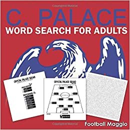 okumak C.Palace: word search for adults: Word search Puzzles For Adults : Difficult Wordsearch Book For C.Palace fans, A Word Search Book For C.Palace ... to 2020-2021 (Wordsearch for Football Fans)