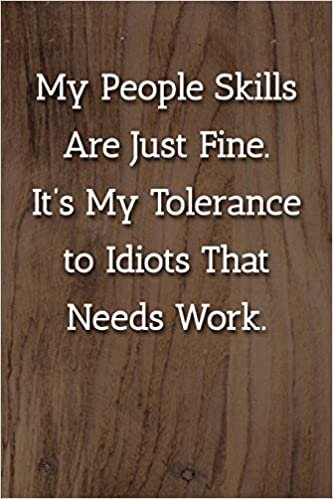 okumak My People Skills Are Just Fine. It&#39;s My Tolereance to Idiots That Needs Work. Notebook: Lined Journal, 120 Pages, 6 x 9, Office Gag Gift Journal, Light Wood Matte Finish