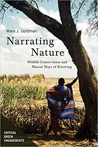okumak Narrating Nature: Wildlife Conservation and Maasai Ways of Knowing (Critical Green Engagements: Investigating the Green Economy and Its Alternatives)