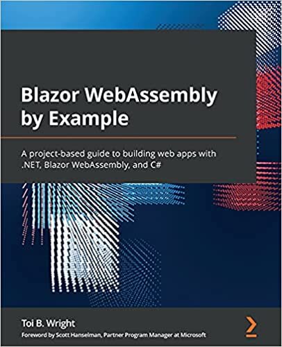 okumak Blazor WebAssembly by Example: A project-based guide to building web apps with .NET, Blazor WebAssembly, and C#