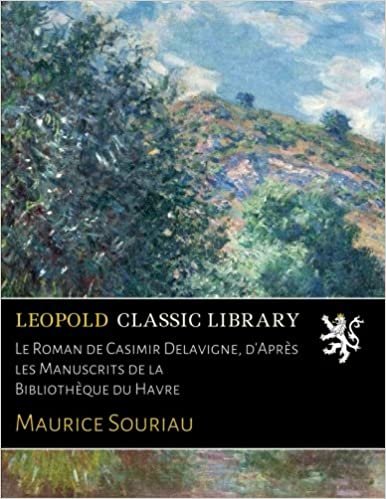 okumak Le Roman de Casimir Delavigne, d&#39;Après les Manuscrits de la Bibliothèque du Havre