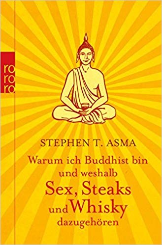 okumak Warum ich Buddhist bin und weshalb Sex, Steaks und Whisky dazugehÃ¶ren