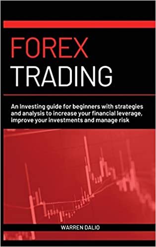 okumak Forex Trading: An Investing Guide for Beginners with Strategies and Analysis to Increase Your Financial Leverage, Improve Your Investments and Manage Risk with Day Trading Strategies Warren: 2