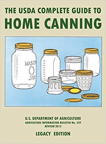 okumak The USDA Complete Guide To Home Canning (Legacy Edition): The USDA&#39;s Handbook For Preserving, Pickling, And Fermenting Vegetables, Fruits, and Meats - ... Traditional Food Preserver&#39;s Library)
