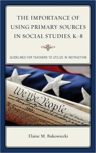 okumak The Importance of Using Primary Sources in Social Studies, K-8 : Guidelines for Teachers to Utilize in Instruction