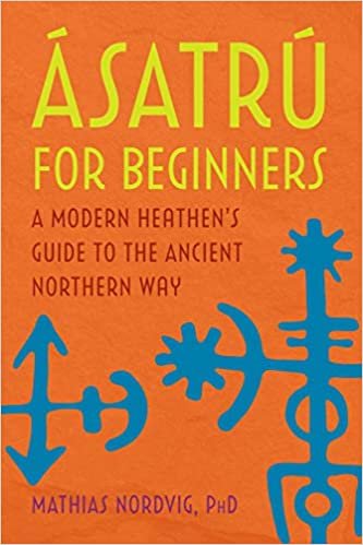okumak Ásatrú for Beginners: A Modern Heathen&#39;s Guide to the Ancient Northern Way