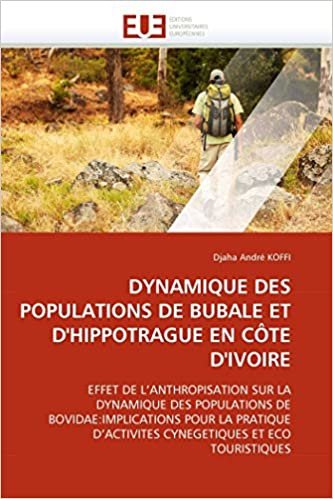 okumak DYNAMIQUE DES POPULATIONS DE BUBALE ET D&#39;HIPPOTRAGUE EN CÔTE D&#39;IVOIRE: EFFET DE L&#39;ANTHROPISATION SUR LA DYNAMIQUE DES POPULATIONS DE ... ET ECO TOURISTIQUES (Omn.Univ.Europ.)