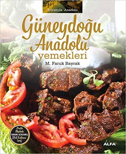 okumak Güneydoğu Anadolu  Yemekleri (Ciltli): Soframda Anadolu Pratik ölçülerle tamamı denenmiş 354 katkısız tarif