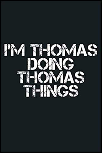 okumak I M THOMAS DOING THOMAS THINGS Funny Gift Idea: Notebook Planner - 6x9 inch Daily Planner Journal, To Do List Notebook, Daily Organizer, 114 Pages