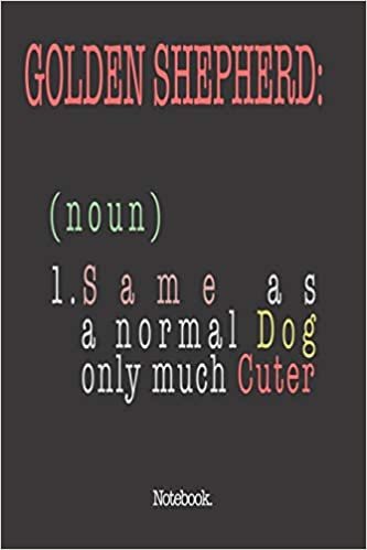Golden Shepherd (noun) 1. Same As A Normal Dog Only Much Cuter: Notebook