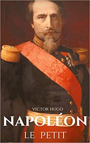 okumak Napoléon le Petit: un pamphlet anti-napoléonien de Victor Hugo écrit en 1852 à la suite du coup d&#39;État du 2 décembre 1851 où Napoléon III conserve le ... il avait été élu président. (BOOKS ON DEMAND)