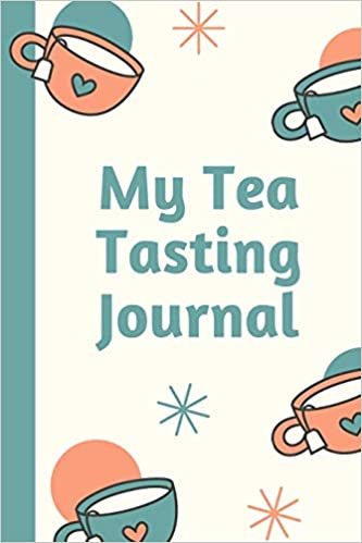 okumak My Tea Tasting Journal: Track and Rate Tea Varieties Journal: Gift For Tea Drinkers | Aroma and Taste | Steeping Time and Temperature | Green White Oolong | County of Origin | Fun Flavors | Infused
