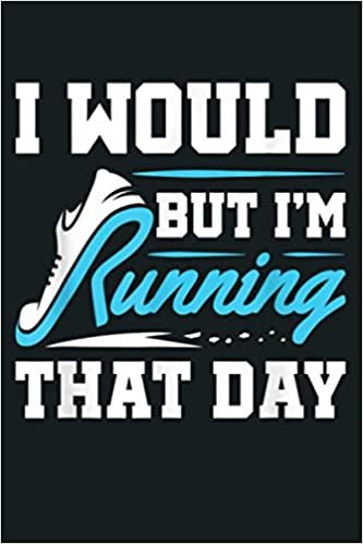 okumak Funny Running Runner Run I Would But I M Running That Day: Notebook Planner - 6x9 inch Daily Planner Journal, To Do List Notebook, Daily Organizer, 114 Pages