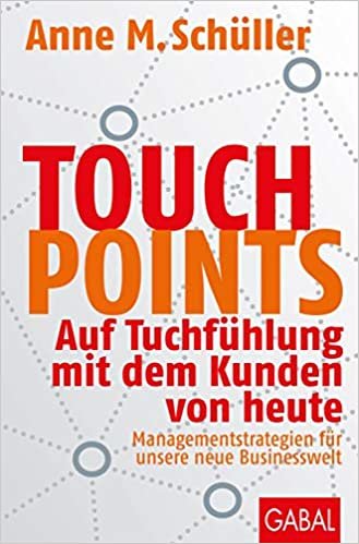 okumak Touchpoints: Auf Tuchfühlung mit dem Kunden von heute. Managementstrategien für unsere neue Businesswelt (Dein Business)