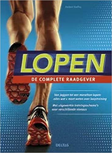 okumak Lopen: de complete raadgever : van joggen tot een marathon lopen : alles wat u moet weten over looptraining, met uitgewerkte trainingsschema&#39;s voor verschillende niveaus