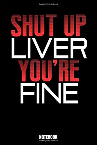 okumak Shut Up Liver You&#39;re Fine Notebook: Shut Up Notebook, Planner, Journal, Diary, Planner, Gratitude, Writing, Travel, Goal, Bullet Notebook | Size 6 x 9 ... made for your family and friends who wants to