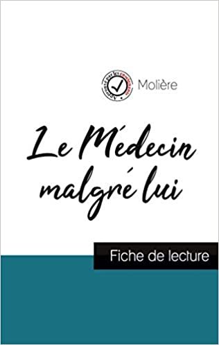 okumak Le Médecin malgré lui de Molière (fiche de lecture et analyse complète de l&#39;oeuvre) (COMPRENDRE LA LITTÉRATURE)