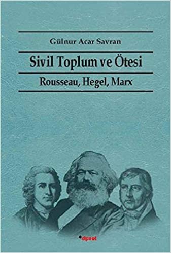 okumak Sivil Toplum ve Ötesi: Rausseau, Hegel, Marx