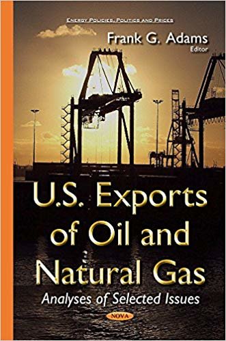 okumak U.S. Exports of Oil &amp; Natural Gas : Analyses of Selected Issues