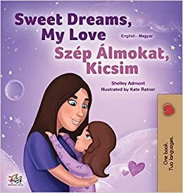 okumak Sweet Dreams, My Love (English Hungarian Bilingual Book for Kids) (English Hungarian Bilingual Collection)