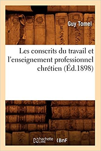 okumak Les conscrits du travail et l&#39;enseignement professionnel chrétien (Éd.1898) (Sciences Sociales)