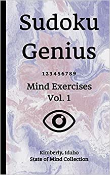 Sudoku Genius Mind Exercises Volume 1: Kimberly, Idaho State of Mind Collection