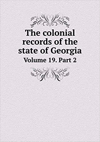 okumak The colonial records of the state of Georgia Volume 19. Part 2