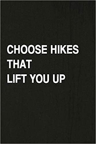 okumak Choose Hikes That Lift You Up: Hiking Log Book, Complete Notebook Record of Your Hikes. Ideal for Walkers, Hikers and Those Who Love Hiking
