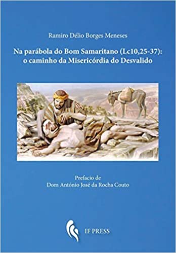 okumak Na parábola do Bom Samaritano (Lc. 10, 25-37): o caminho da Misericórdia do Desvalido (Essay Research Series)