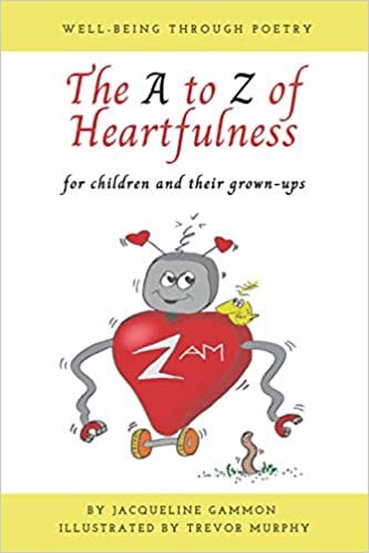 okumak The A to Z of Heartfulness: A book of poems to help children and their grown-ups connect with their hearts for a greater sense of well-being.