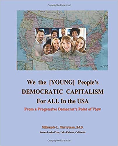 okumak We the [YOUNG] People&#39;s DEMOCRATIC CAPITALISM For ALL in the USA: From a Progressive Democrat&#39;s Point of View