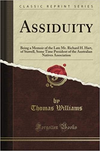 okumak Assiduity: Being a Memoir of the Late Mr. Richard H. Hart, of Stawell, Some Time President of the Australian Natives Association (Classic Reprint)