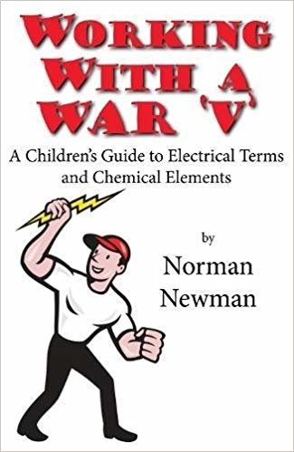 okumak Working With a War &#39;V&#39; : A Children&#39;s Guide to Electrical Terms and Chemical Elements