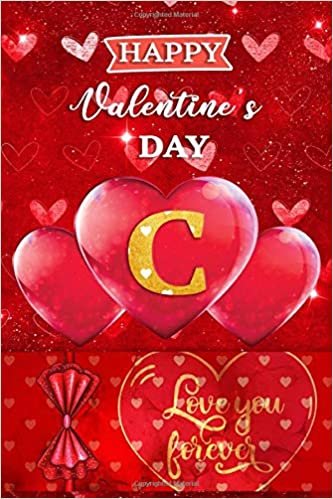 okumak Happy Valentine&#39;s Day C Love You Forever: Initial Monogram Letter C Lined Notebook, Journal Or Diary For Valentine&#39;s Day - Personalized Gifts Ideas ... Girlfriend Boyfriend Women Wife Husband...