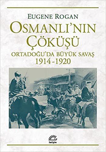 okumak Osmanlı&#39;nın Çöküşü: Ortadoğu&#39;da Büyük Savaş (1914-1920)