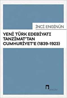 okumak Yeni Türk Edebiyatı Tanzimat&#39;tan Cumhuriyet&#39;e: (1839-1923)