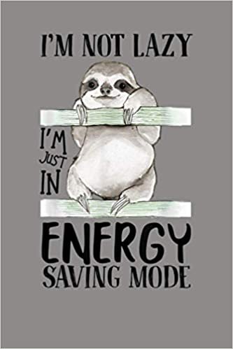 okumak I M Not Lazy I M Just In Energy Saving Mode Sloth Lover Gift: Notebook Planner - 6x9 inch Daily Planner Journal, To Do List Notebook, Daily Organizer, 114 Pages