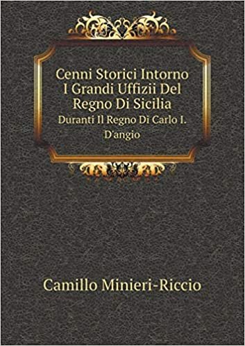 okumak Cenni Storici Intorno I Grandi Uffizii Del Regno Di Sicilia Duranti Il Regno Di Carlo I. D&#39;angio