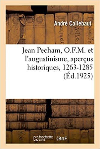 okumak Jean Pecham, O.F.M. et l&#39;augustinisme, aperçus historiques, 1263-1285 (Histoire)